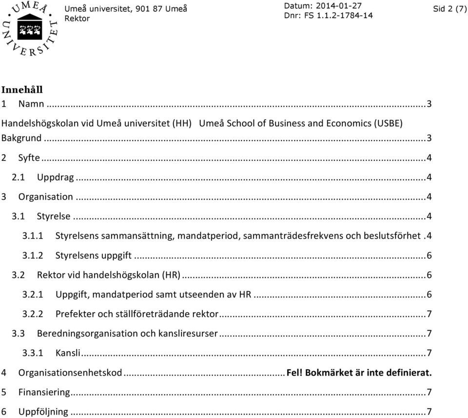 ..6 3.2 vidhandelshögskolan(hr)...6 3.2.1 Uppgift,mandatperiodsamtutseendenavHR...6 3.2.2 Prefekterochställföreträdanderektor...7 3.