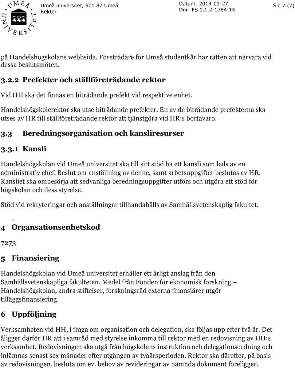 En av de biträdande prefekterna ska utses av HR till ställföreträdande rektor att tjänstgöra vid HR:s bortavaro. 3.