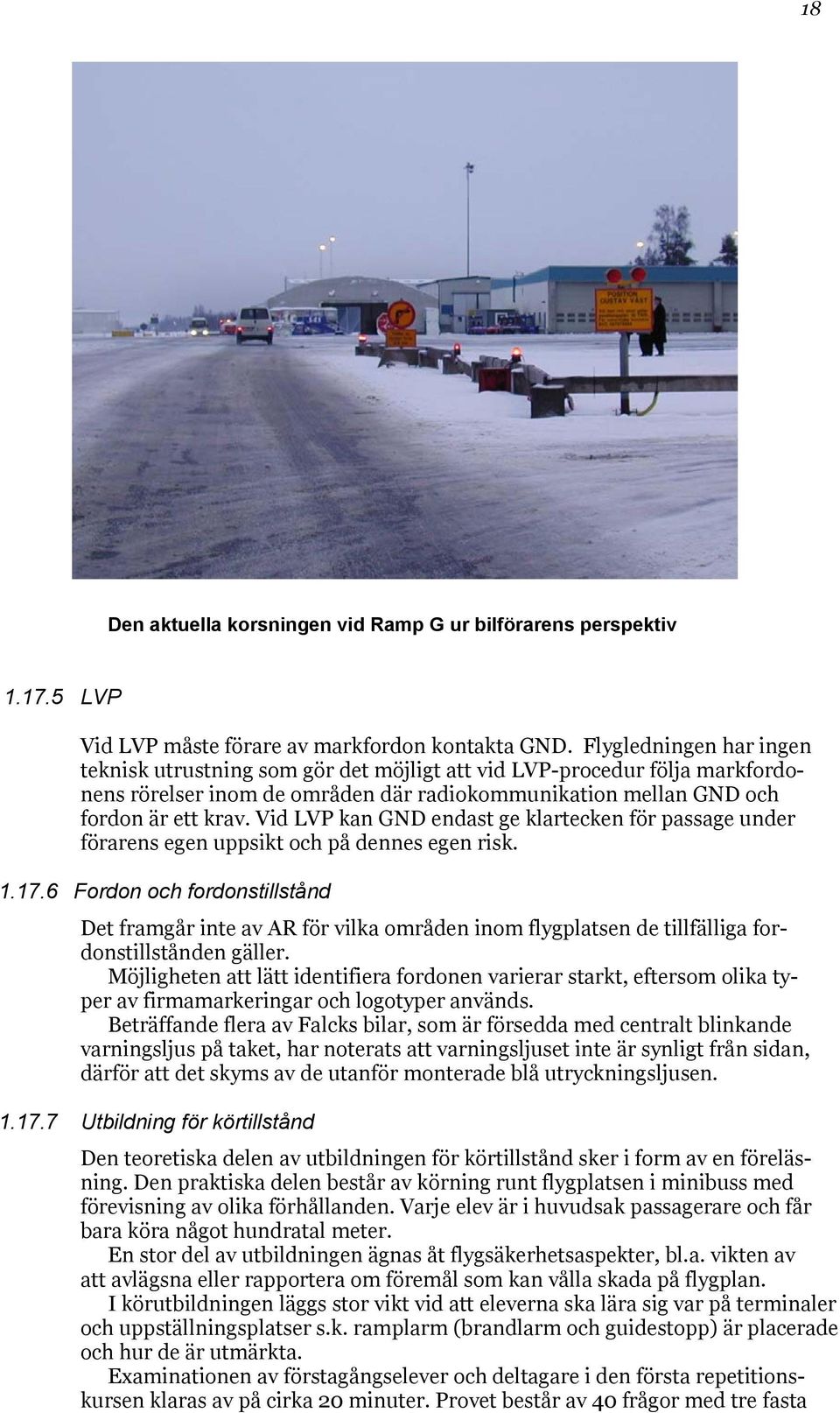 Vid LVP kan GND endast ge klartecken för passage under förarens egen uppsikt och på dennes egen risk. 1.17.