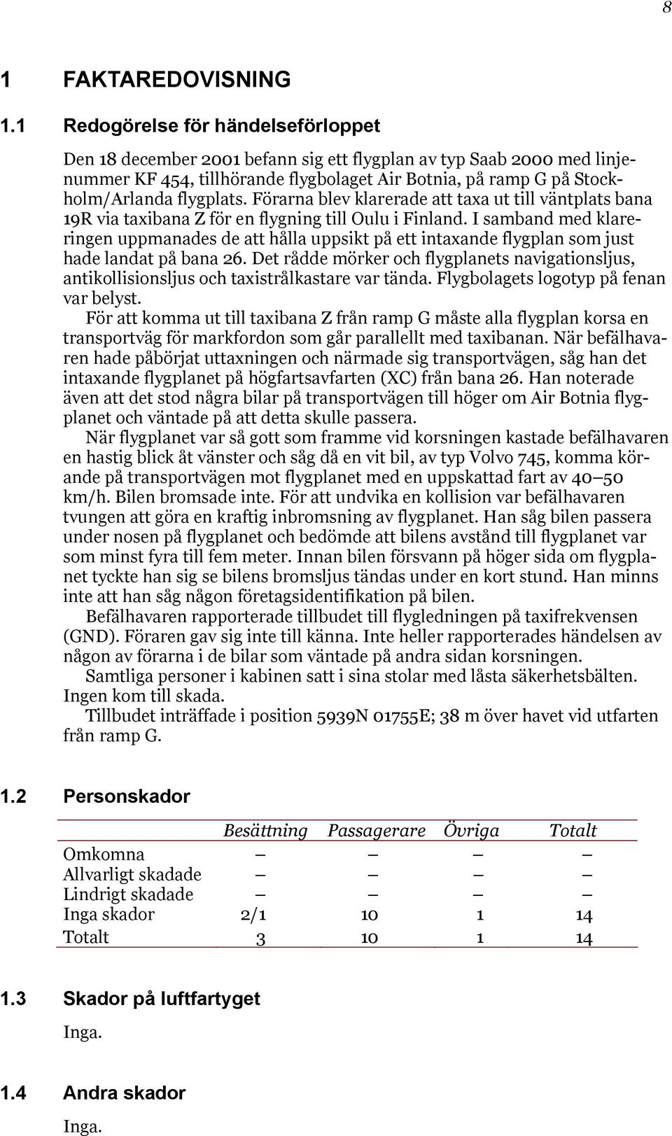 Förarna blev klarerade att taxa ut till väntplats bana 19R via taxibana Z för en flygning till Oulu i Finland.