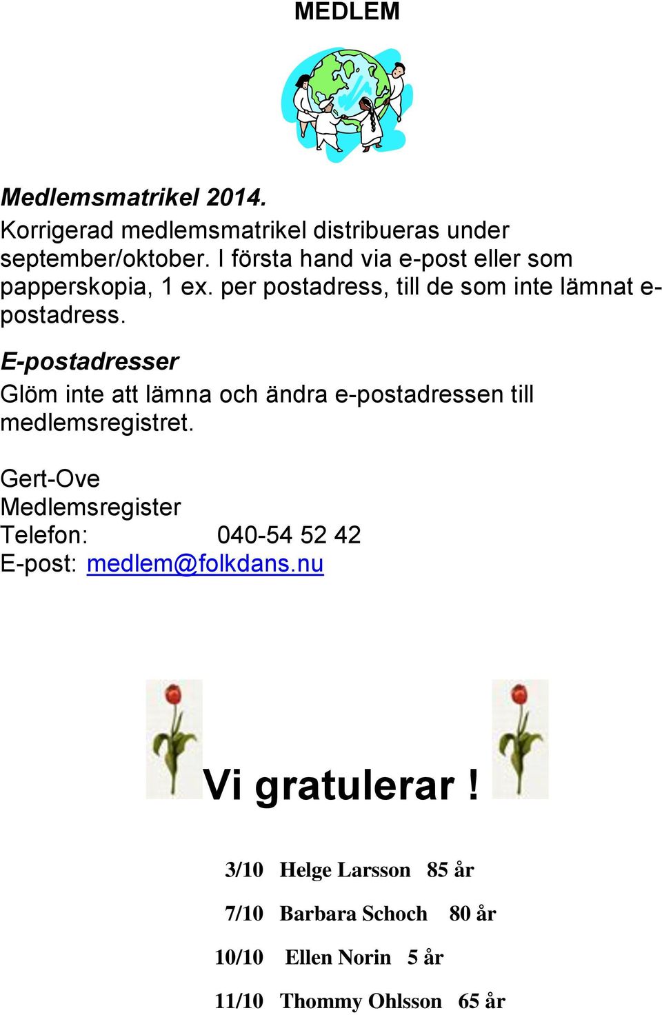 E-postadresser Glöm inte att lämna och ändra e-postadressen till medlemsregistret.