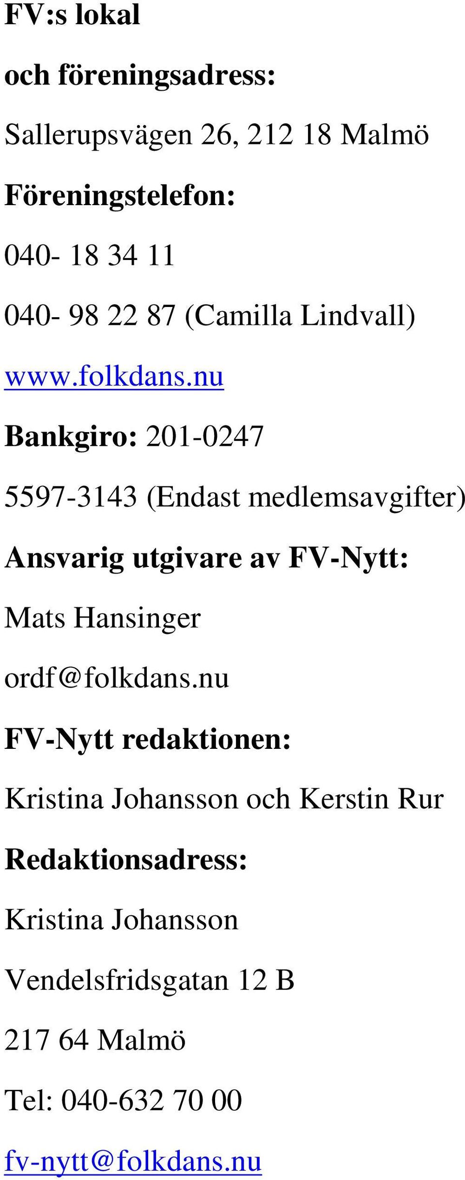 nu Bankgiro: 201-0247 5597-3143 (Endast medlemsavgifter) Ansvarig utgivare av FV-Nytt: Mats Hansinger