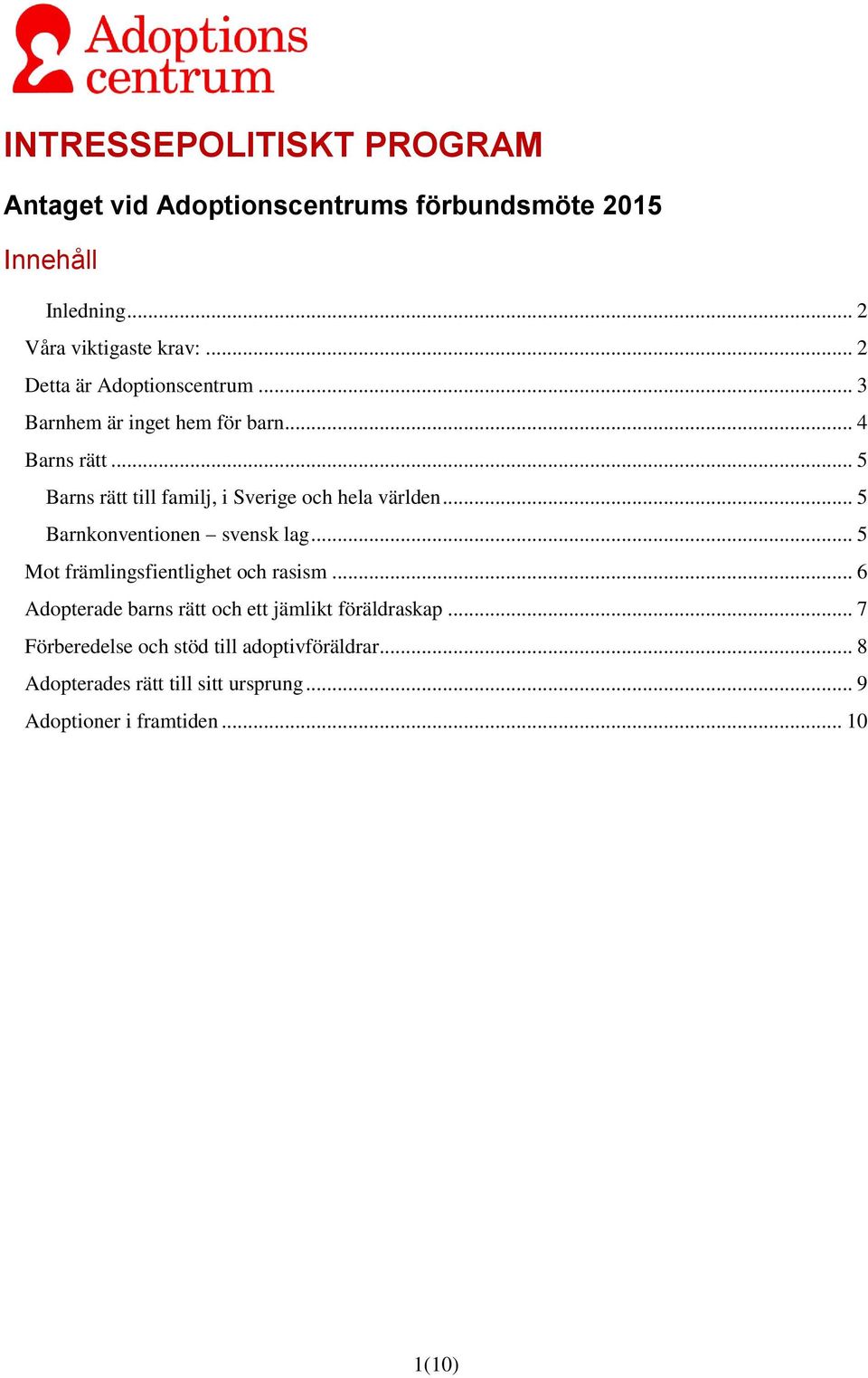 .. 5 Barns rätt till familj, i Sverige och hela världen... 5 Barnkonventionen svensk lag... 5 Mot främlingsfientlighet och rasism.