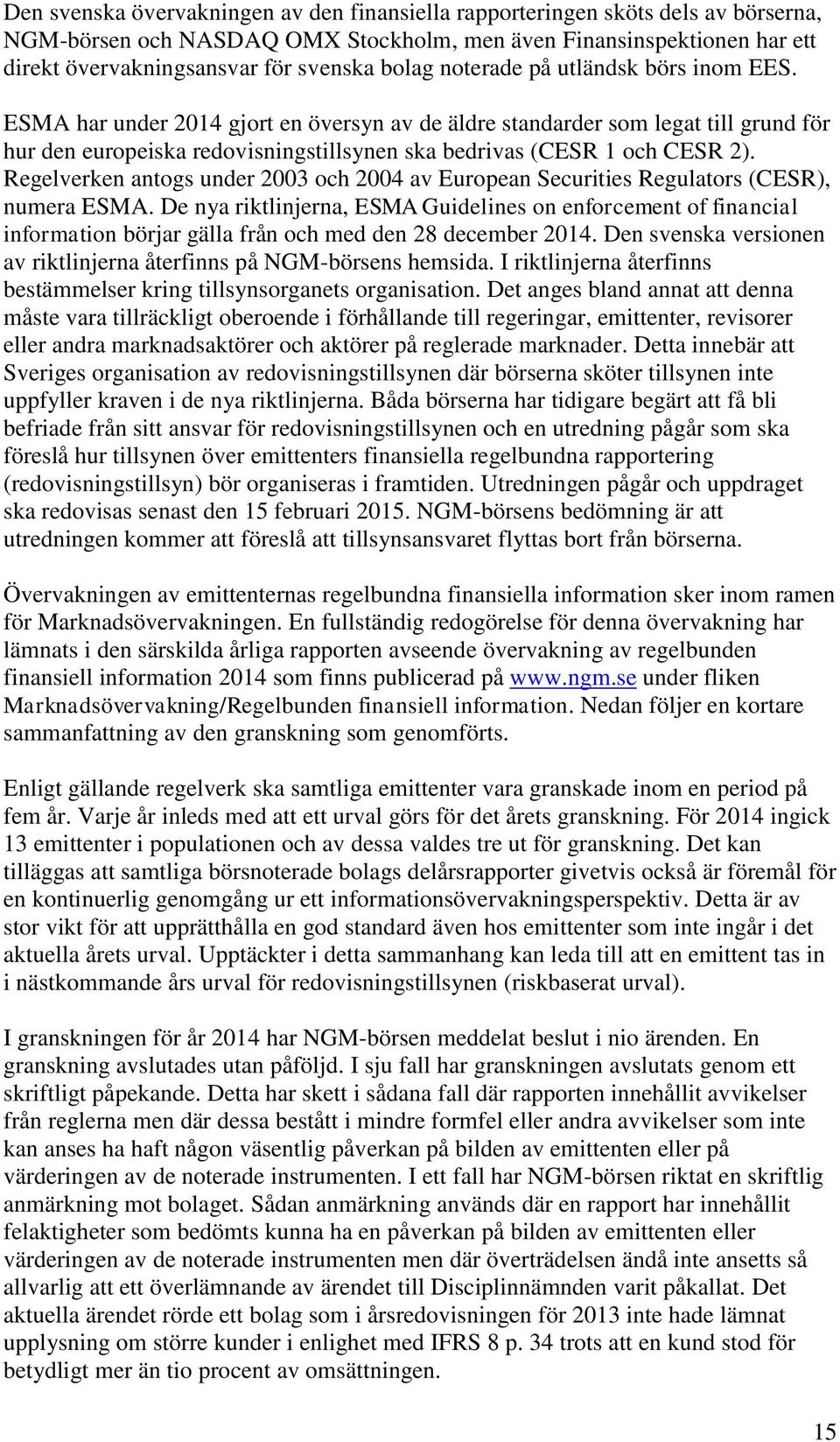 ESMA har under 2014 gjort en översyn av de äldre standarder som legat till grund för hur den europeiska redovisningstillsynen ska bedrivas (CESR 1 och CESR 2).