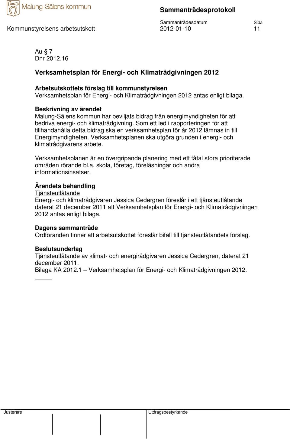 Malung-Sälens kommun har beviljats bidrag från energimyndigheten för att bedriva energi- och klimatrådgivning.