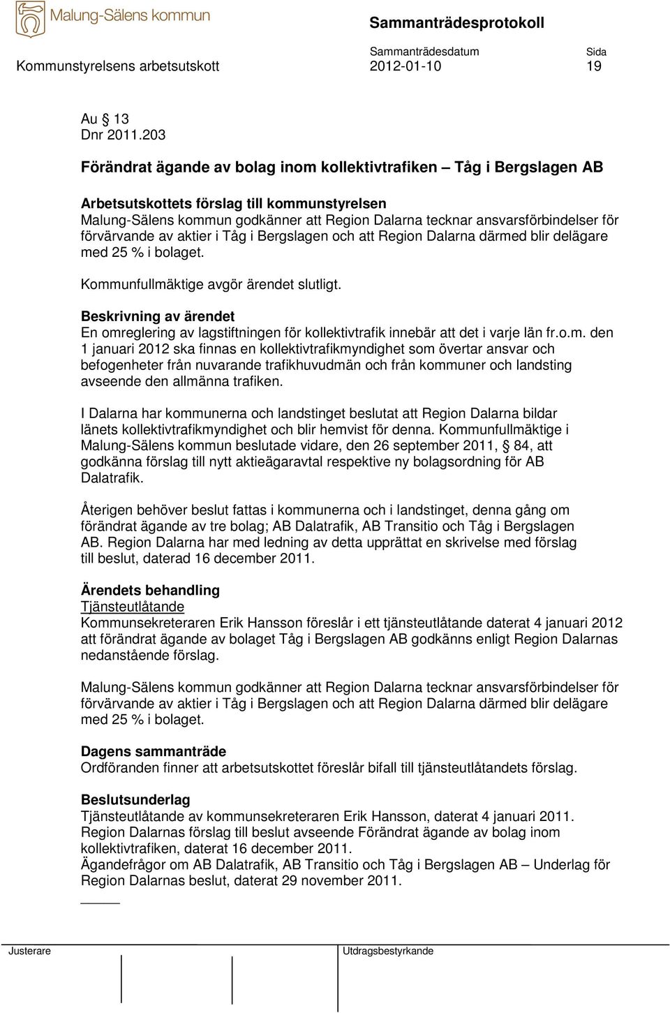 för förvärvande av aktier i Tåg i Bergslagen och att Region Dalarna därmed blir delägare med 25 % i bolaget. Kommunfullmäktige avgör ärendet slutligt.