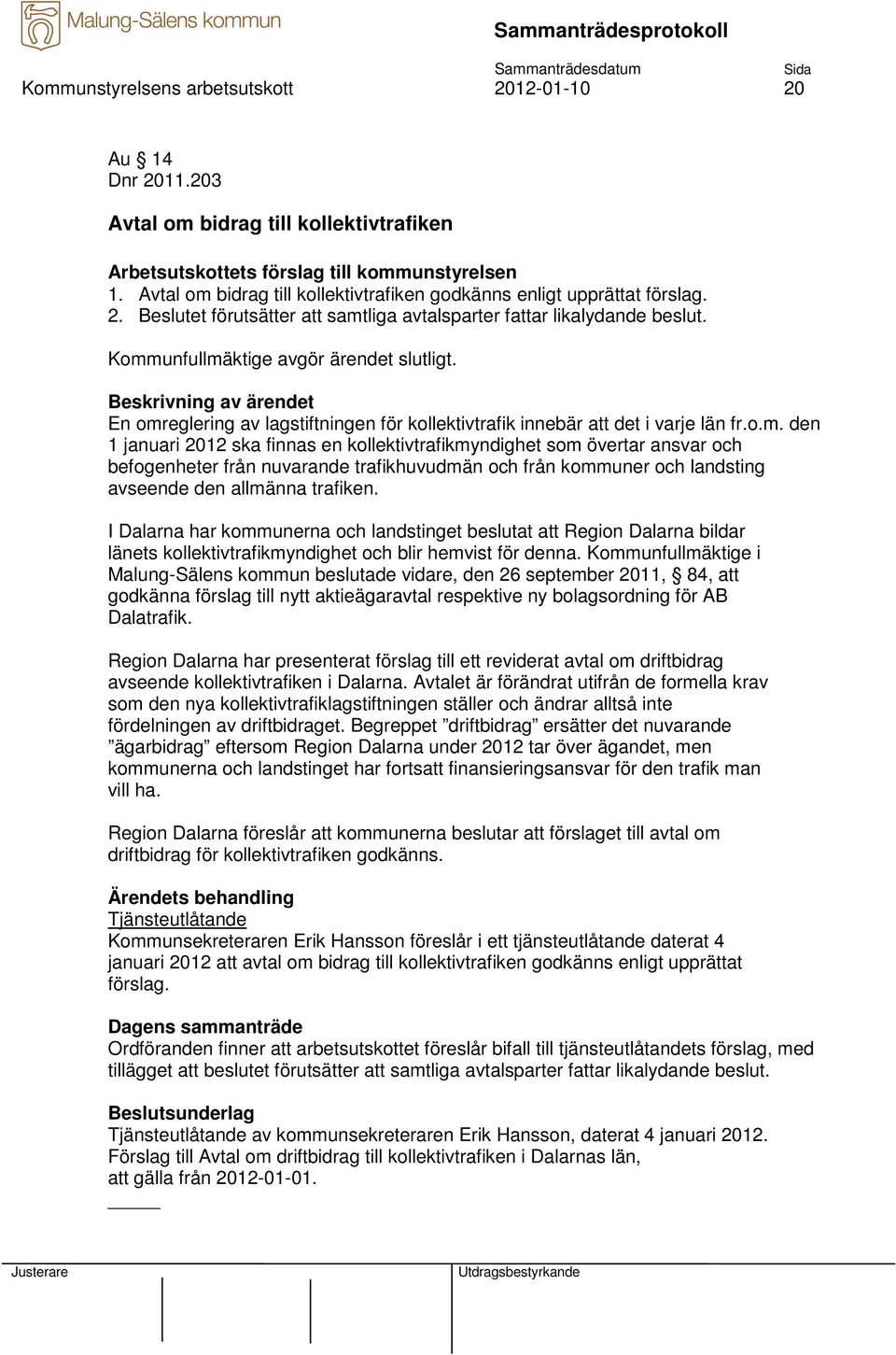 En omreglering av lagstiftningen för kollektivtrafik innebär att det i varje län fr.o.m. den 1 januari 2012 ska finnas en kollektivtrafikmyndighet som övertar ansvar och befogenheter från nuvarande trafikhuvudmän och från kommuner och landsting avseende den allmänna trafiken.