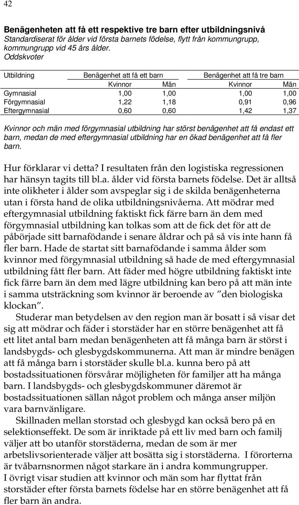 för utbildning har störst benägenhet att få endast ett barn, medan de med utbildning har en ökad benägenhet att få fler barn. Hur förklarar vi detta?