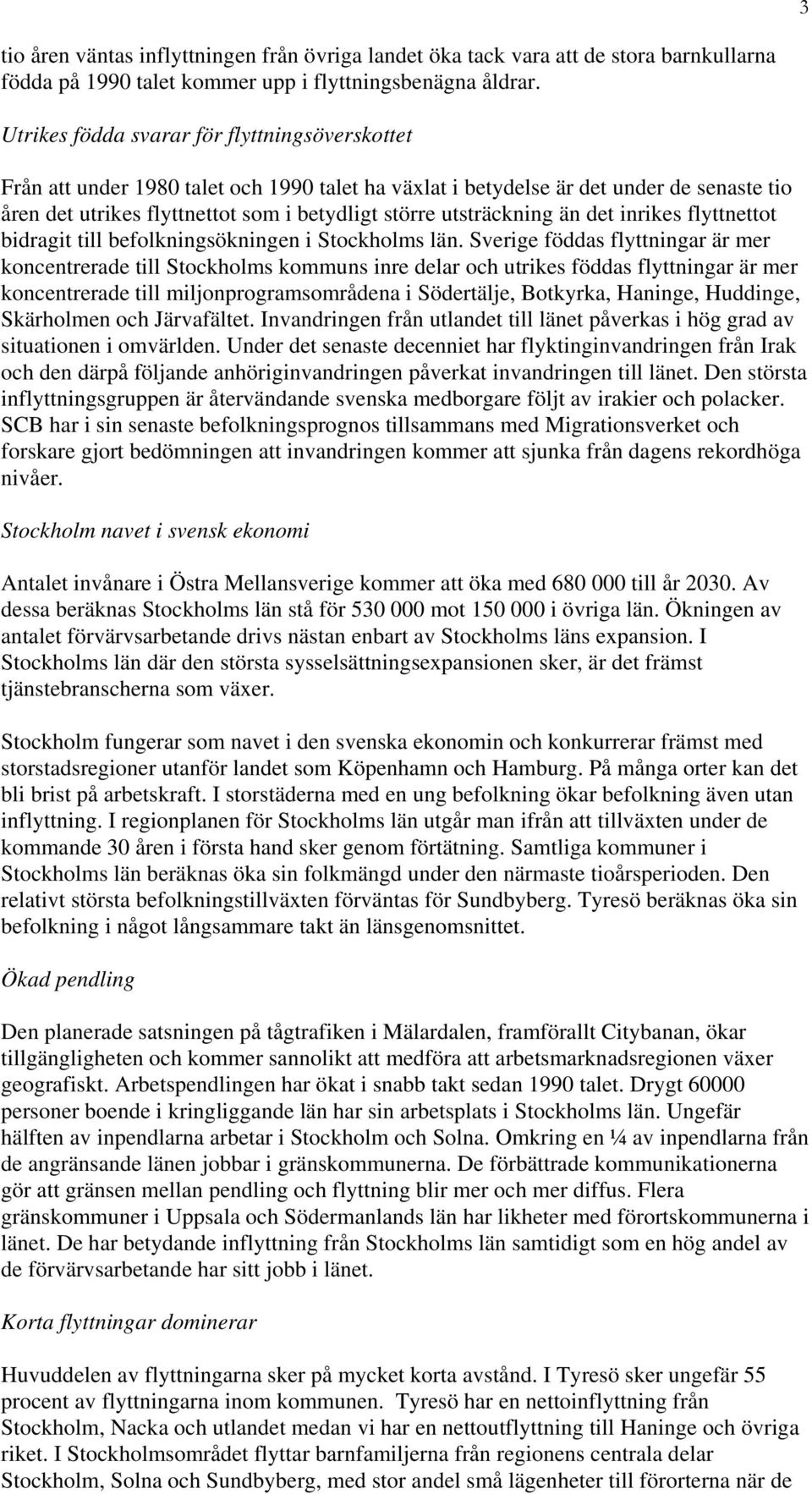 utsträckning än det inrikes flyttnettot bidragit till befolkningsökningen i Stockholms län.