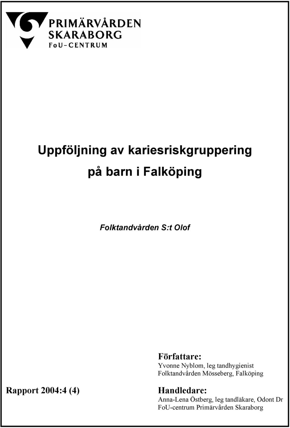 Mösseberg, Falköping Rapport 2004:4 (4) Handledare: Anna-Lena