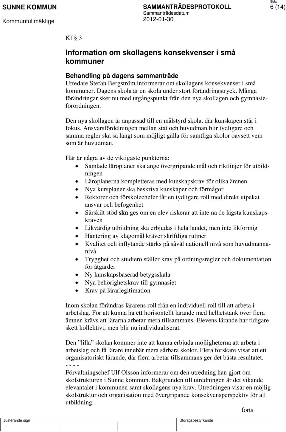 Den nya skollagen är anpassad till en målstyrd skola, där kunskapen står i fokus.
