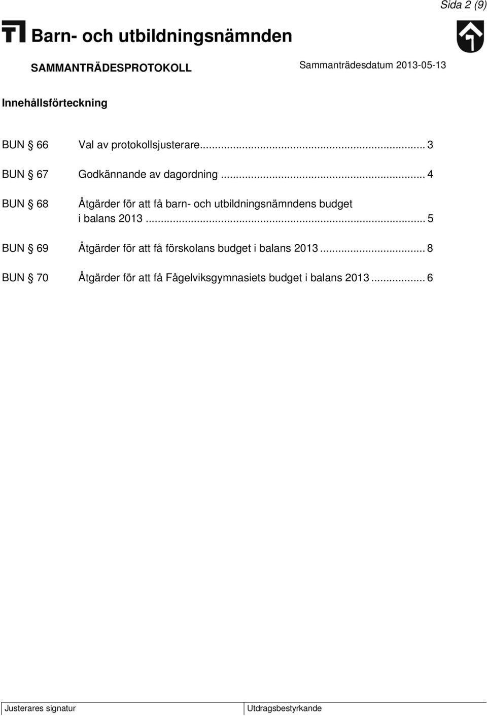 .. 4 BUN 68 Åtgärder för att få barn- och utbildningsnämndens budget i balans 2013.