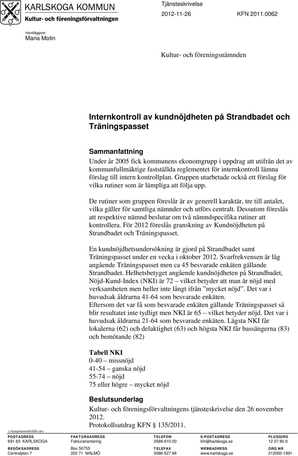 utifrån det av kommunfullmäktige fastställda reglementet för internkontroll lämna förslag till intern kontrollplan.