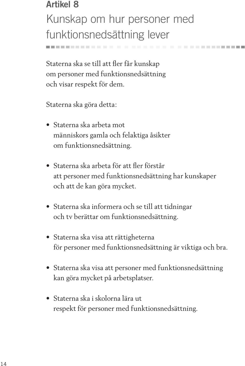 Staterna ska arbeta för att fler förstår att personer med funktionsnedsättning har kunskaper och att de kan göra mycket.