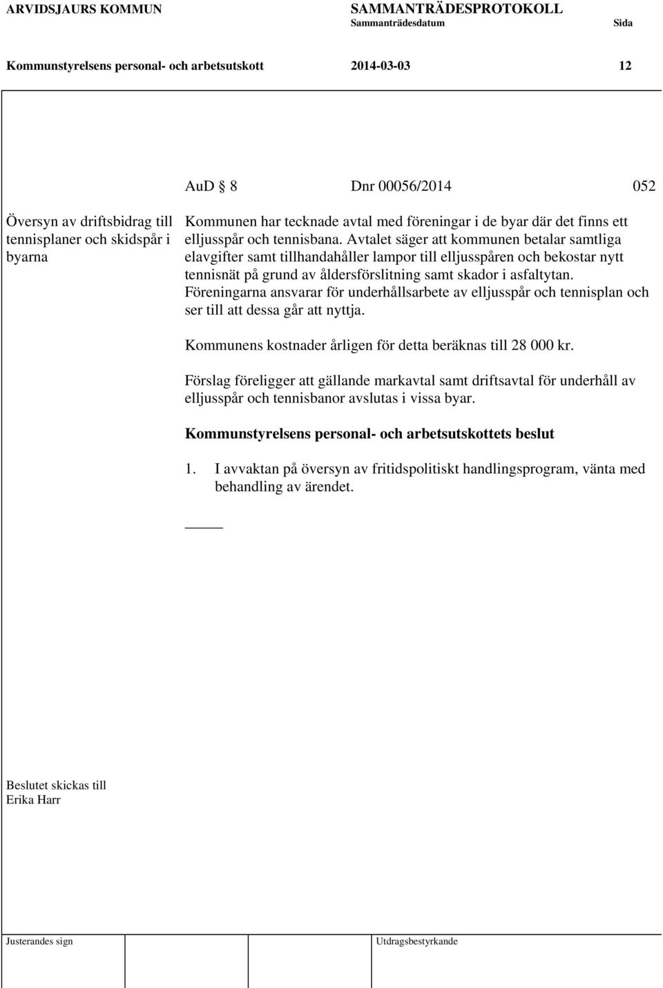 Avtalet säger att kommunen betalar samtliga elavgifter samt tillhandahåller lampor till elljusspåren och bekostar nytt tennisnät på grund av åldersförslitning samt skador i asfaltytan.