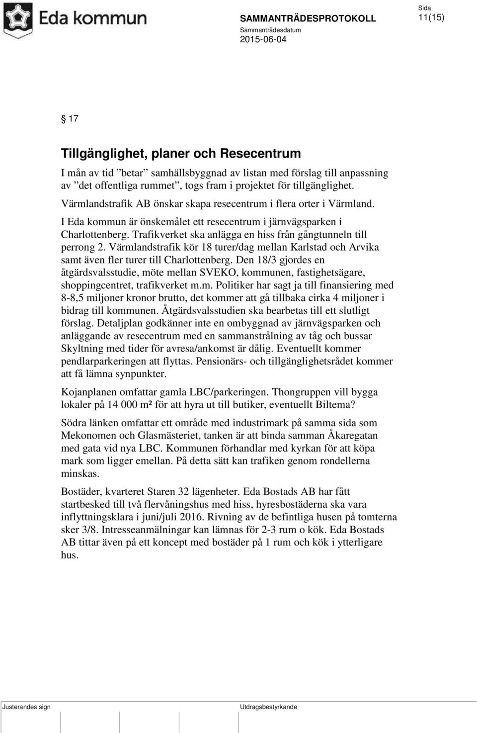 Trafikverket ska anlägga en hiss från gångtunneln till perrong 2. Värmlandstrafik kör 18 turer/dag mellan Karlstad och Arvika samt även fler turer till Charlottenberg.