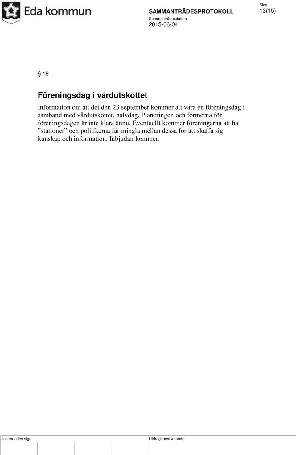 Planeringen och formerna för föreningsdagen är inte klara ännu.