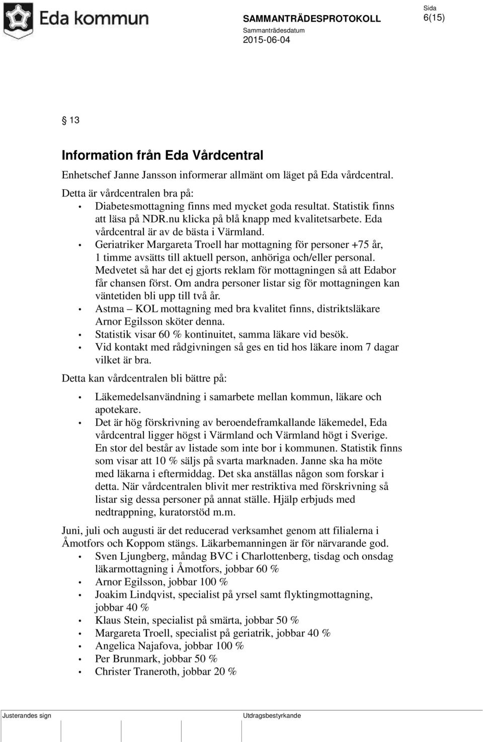 Geriatriker Margareta Troell har mottagning för personer +75 år, 1 timme avsätts till aktuell person, anhöriga och/eller personal.