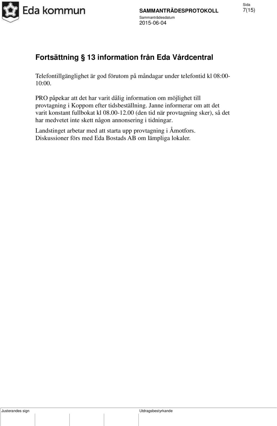 Janne informerar om att det varit konstant fullbokat kl 08.00-12.