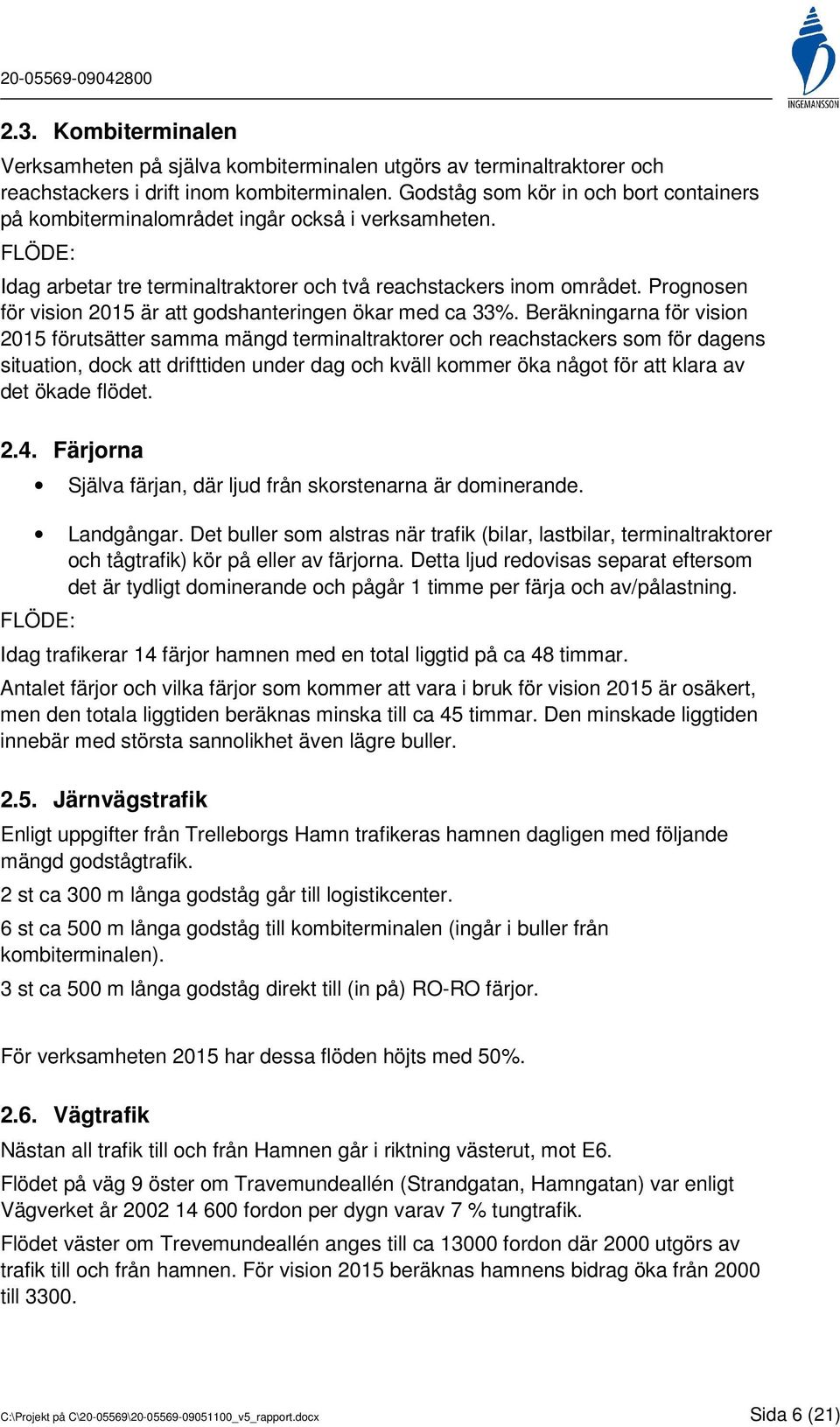 Prognosen för vision 2015 är att godshanteringen ökar med ca 33%.