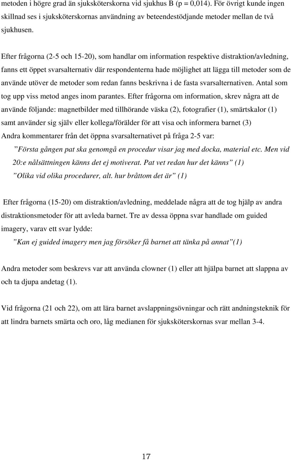 utöver de metoder som redan fanns beskrivna i de fasta svarsalternativen. Antal som tog upp viss metod anges inom parantes.