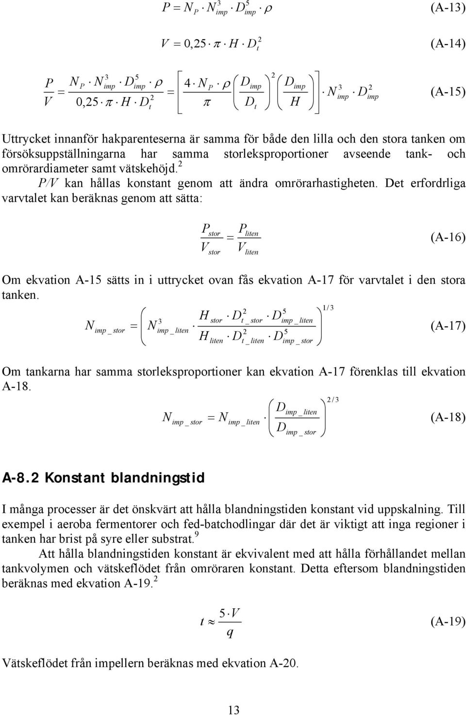 2 P/V kan hållas konstant genom att ändra omrörarhastigheten.
