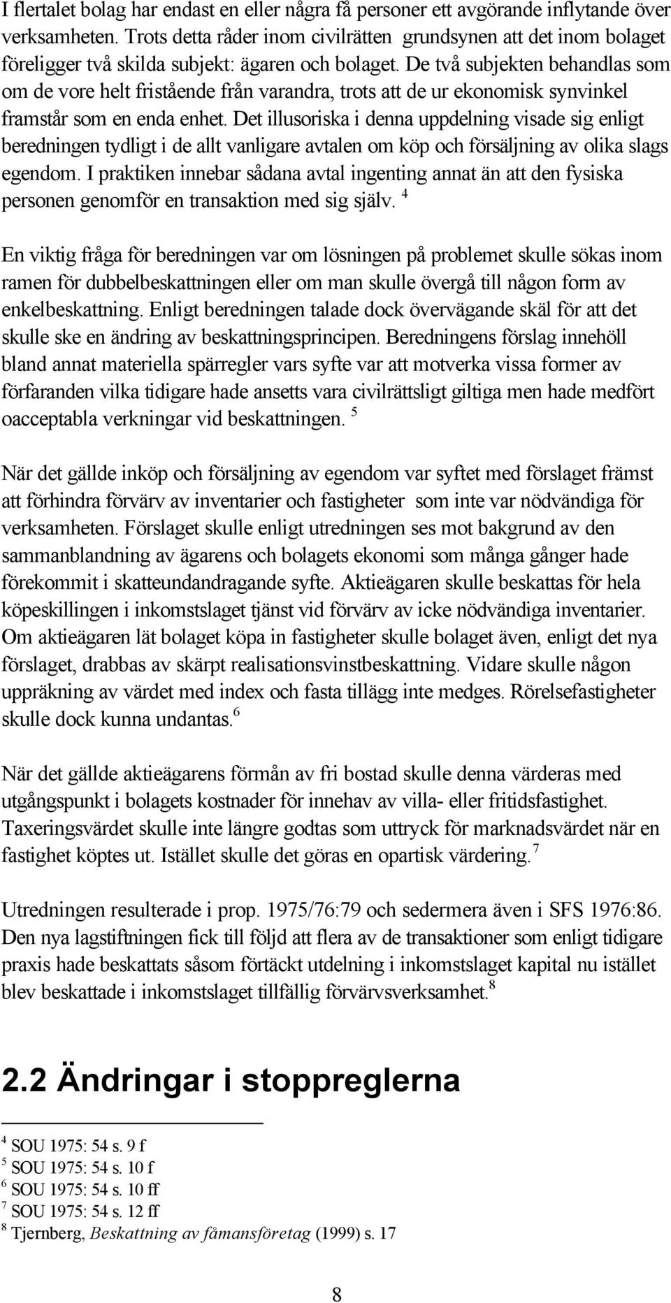 De två subjekten behandlas som om de vore helt fristående från varandra, trots att de ur ekonomisk synvinkel framstår som en enda enhet.