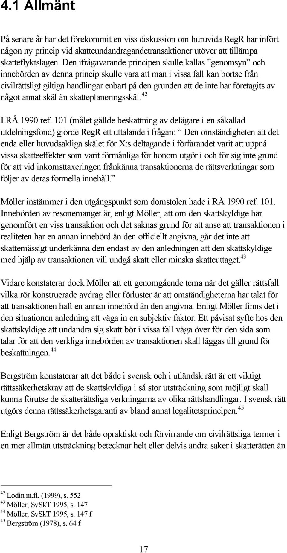 har företagits av något annat skäl än skatteplaneringsskäl. 42 I RÅ 1990 ref.