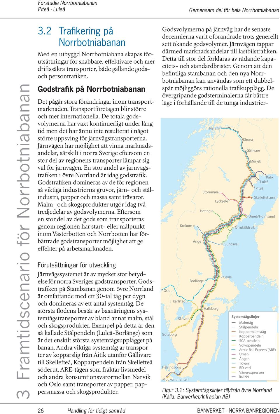 Godstrafik på Norrbotniabanan Det pågår stora förändringar inom transportmarknaden. Transportföretagen blir större och mer internationella.