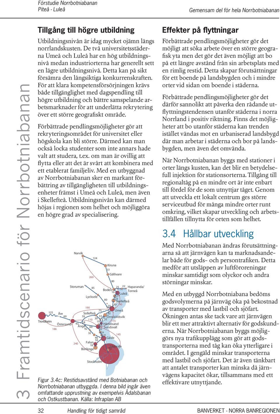 För att klara kompetensförsörjningen krävs både tillgänglighet med dagspendling till högre utbildning och bättre samspelande arbetsmarknader för att underlätta rekrytering över ett större geografiskt