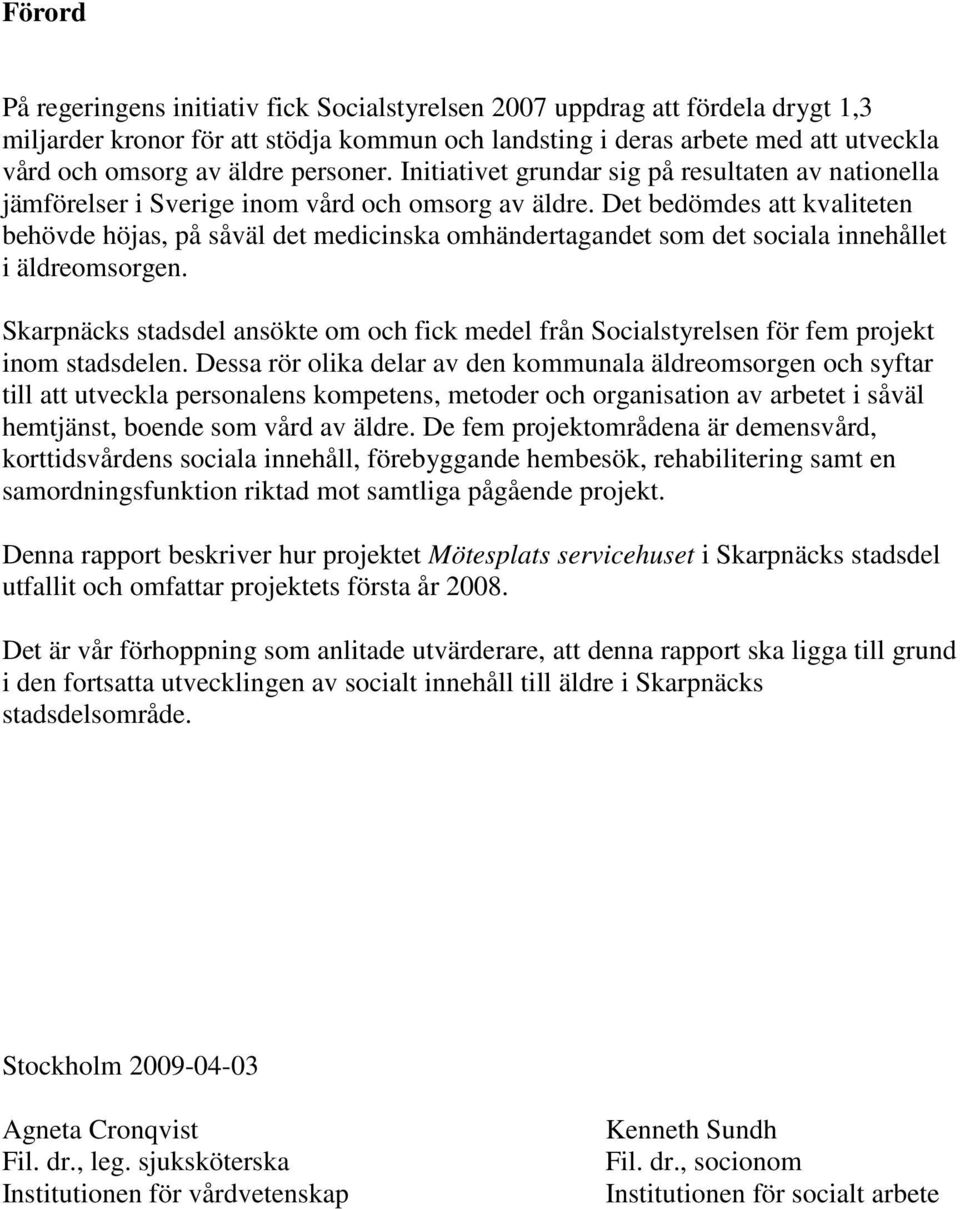 Det bedömdes att kvaliteten behövde höjas, på såväl det medicinska omhändertagandet som det sociala innehållet i äldreomsorgen.