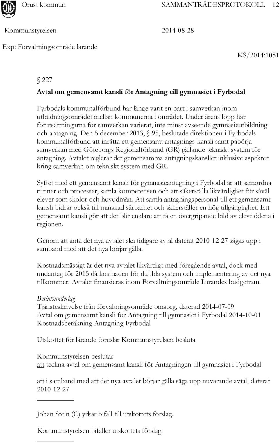 Den 5 december 2013, 95, beslutade direktionen i Fyrbodals kommunalförbund att inrätta ett gemensamt antagnings-kansli samt påbörja samverkan med Göteborgs Regionalförbund (GR) gällande tekniskt