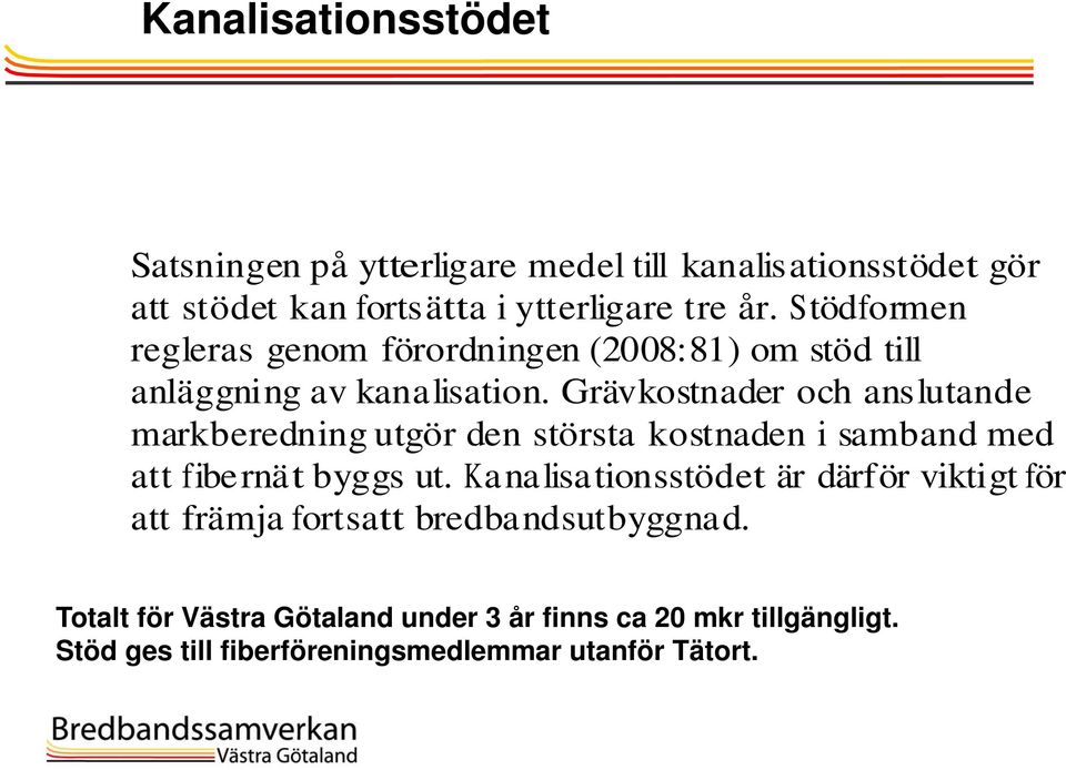 Grävkostnader och anslutande markberedning utgör den största kostnaden i samband med att fibernät byggs ut.