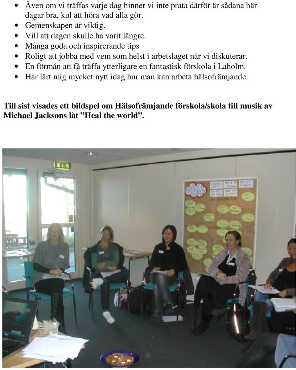 Många goda och inspirerande tips Roligt att jobba med vem som helst i arbetslaget när vi diskuterar.