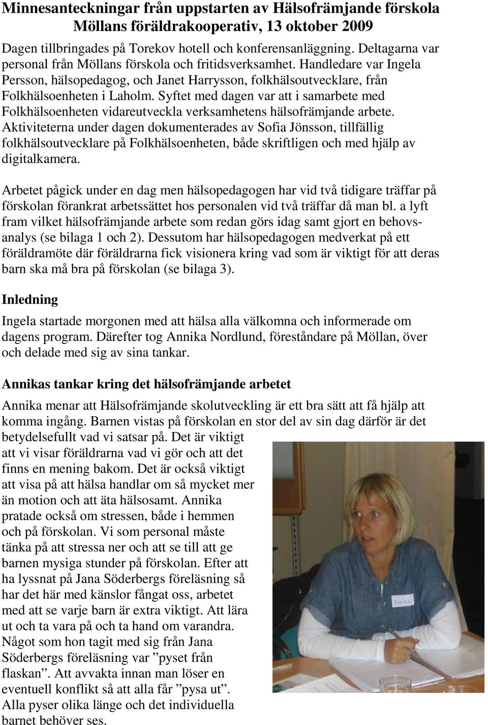 Syftet med dagen var att i samarbete med Folkhälsoenheten vidareutveckla verksamhetens hälsofrämjande arbete.