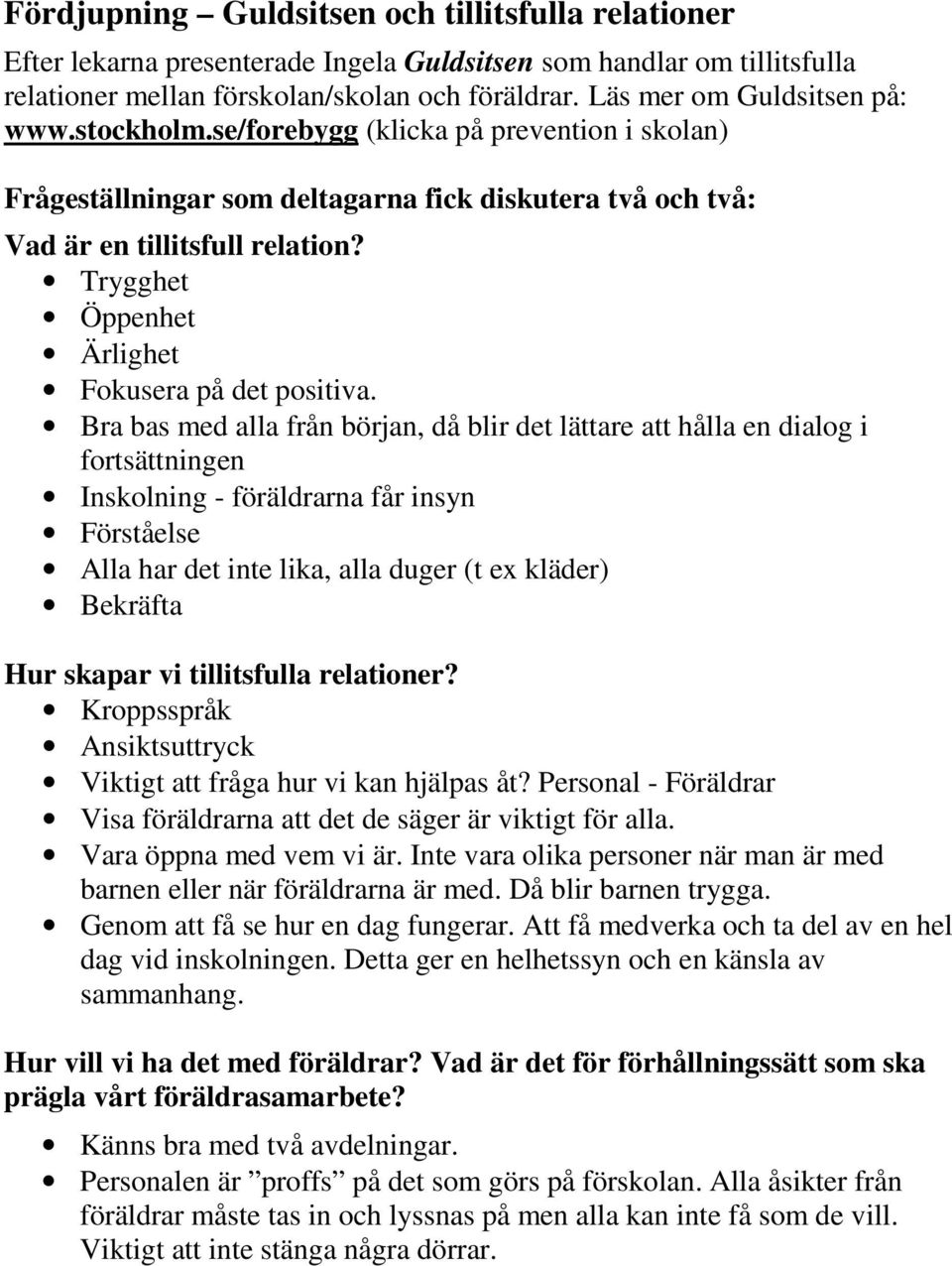 Trygghet Öppenhet Ärlighet Fokusera på det positiva.