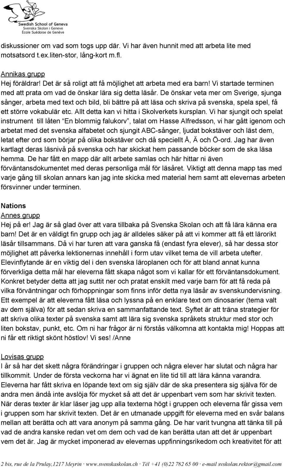 De önskar veta mer om Sverige, sjunga sånger, arbeta med text och bild, bli bättre på att läsa och skriva på svenska, spela spel, få ett större vokabulär etc.