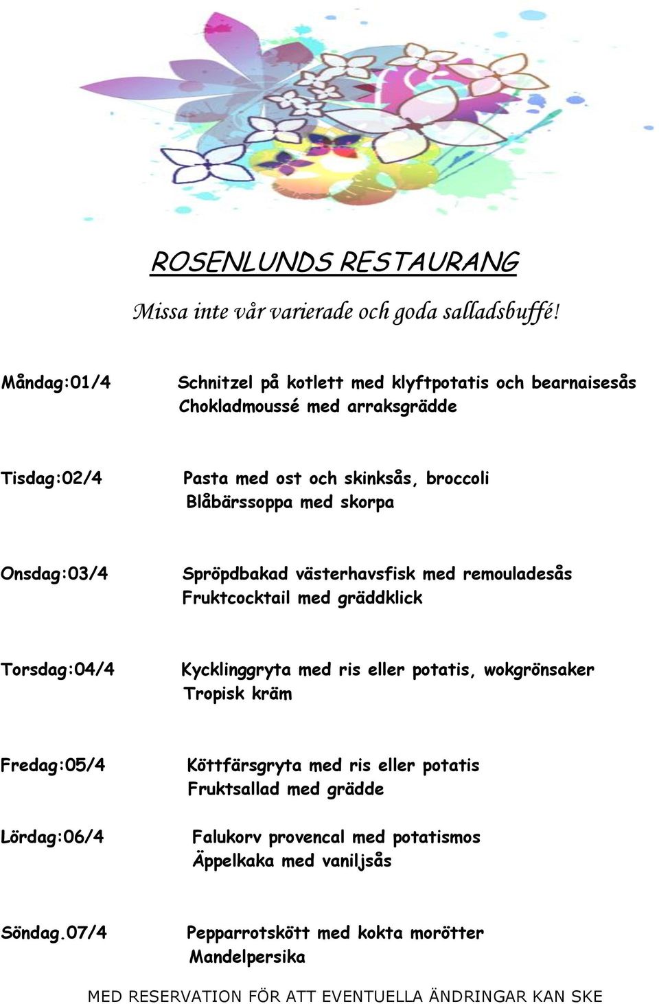 Torsdag:04/4 Kycklinggryta med ris eller potatis, wokgrönsaker Tropisk kräm Fredag:05/4 Lördag:06/4 Köttfärsgryta med ris eller