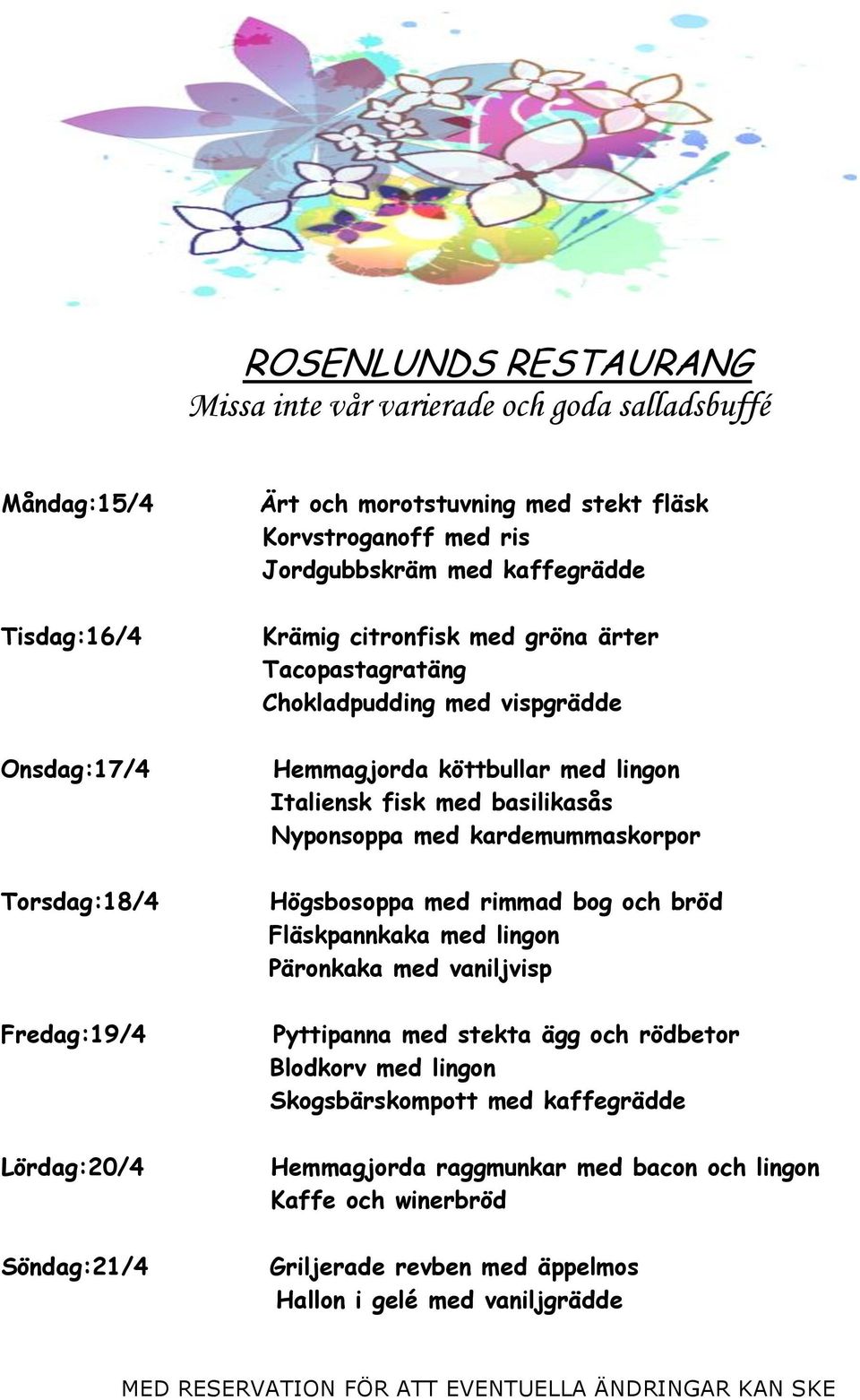 Nyponsoppa med kardemummaskorpor Högsbosoppa med rimmad bog och bröd Fläskpannkaka med lingon Päronkaka med vaniljvisp Pyttipanna med stekta ägg och rödbetor