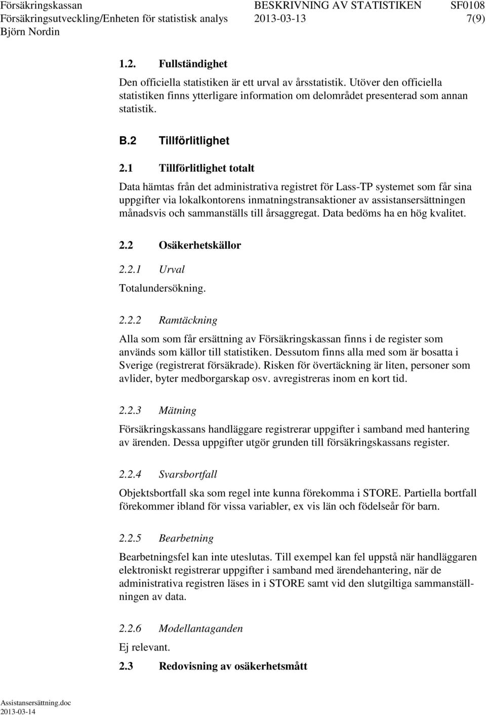 1 Tillförlitlighet totalt Data hämtas från det administrativa registret för Lass-TP systemet som får sina uppgifter via lokalkontorens inmatningstransaktioner av assistansersättningen månadsvis och