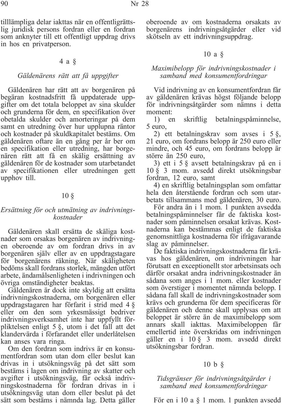 specifikation över obetalda skulder och amorteringar på dem samt en utredning över hur upplupna räntor och kostnader på skuldkapitalet bestäms.
