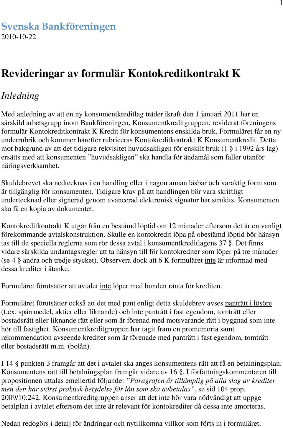 Formuläret får en ny underrubrik och kommer härefter rubriceras Kontokreditkontrakt K Konsumentkredit.