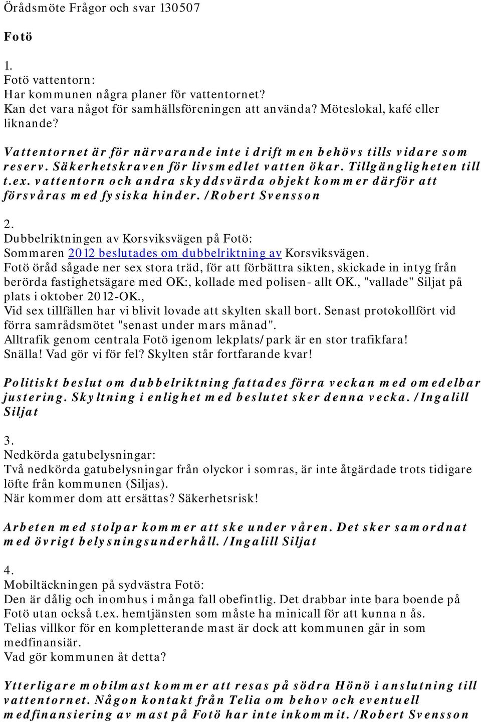 vattentorn och andra skyddsvärda objekt kommer därför att försvåras med fysiska hinder. /Robert Svensson 2.