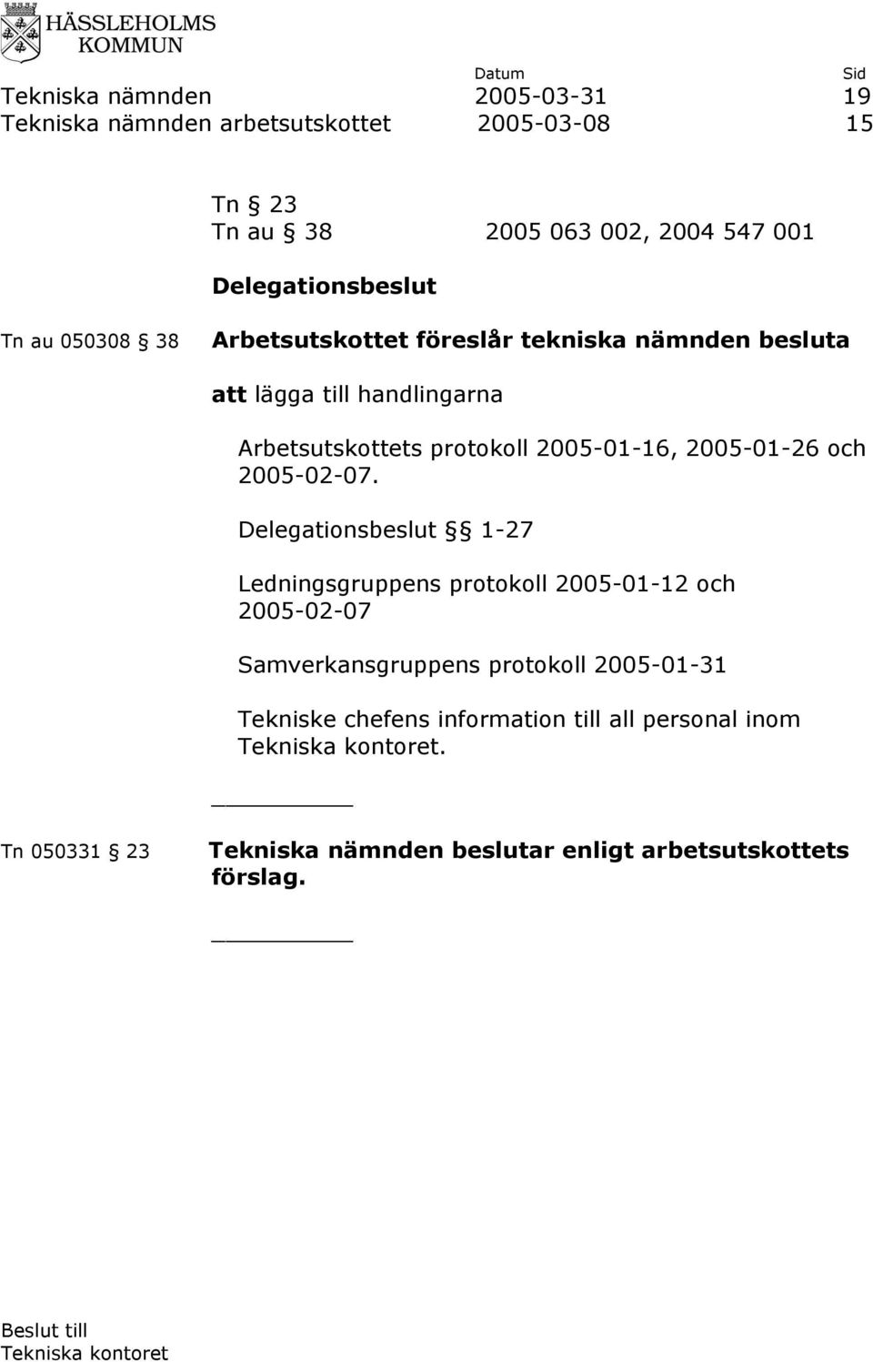 protokoll 2005-01-16, 2005-01-26 och 2005-02-07.