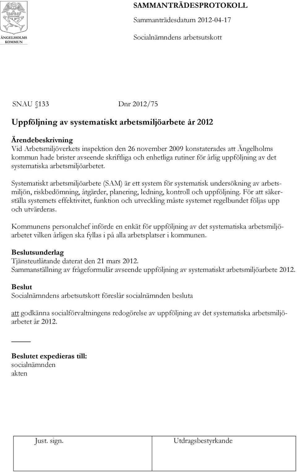 Systematiskt arbetsmiljöarbete (SAM) är ett system för systematisk undersökning av arbetsmiljön, riskbedömning, åtgärder, planering, ledning, kontroll och uppföljning.