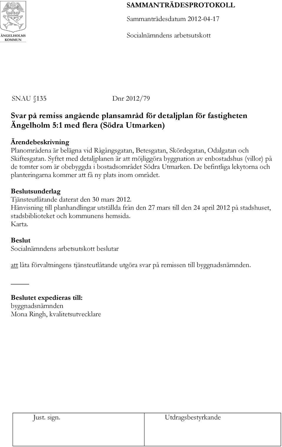 De befintliga lekytorna och planteringarna kommer att få ny plats inom området. Beslutsunderlag Tjänsteutlåtande daterat den 30 mars 2012.