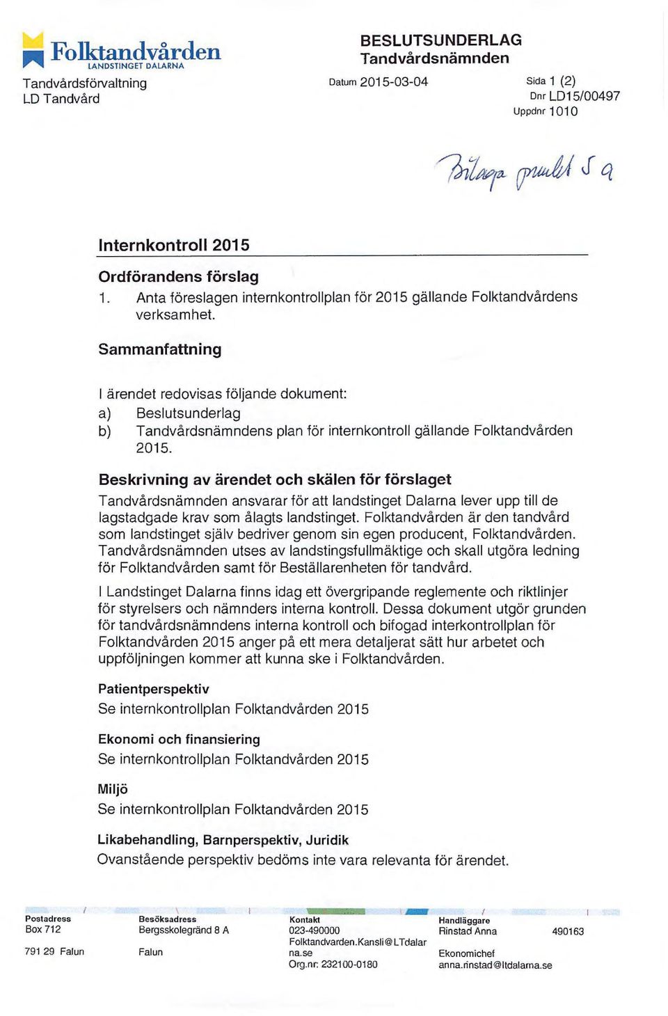 Sammanfattning I ärendet redovisas följande dokument: a) Beslutsunderlag b) Tandvårdsnämndens plan för internkontroll gällande Folktandvården 2015.