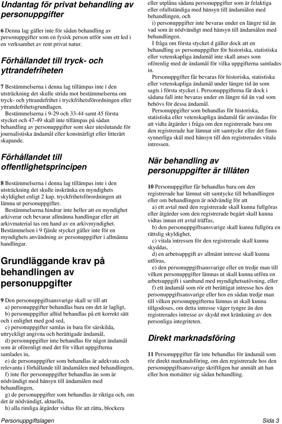 tryckfrihetsförordningen eller yttrandefrihetsgrundlagen.