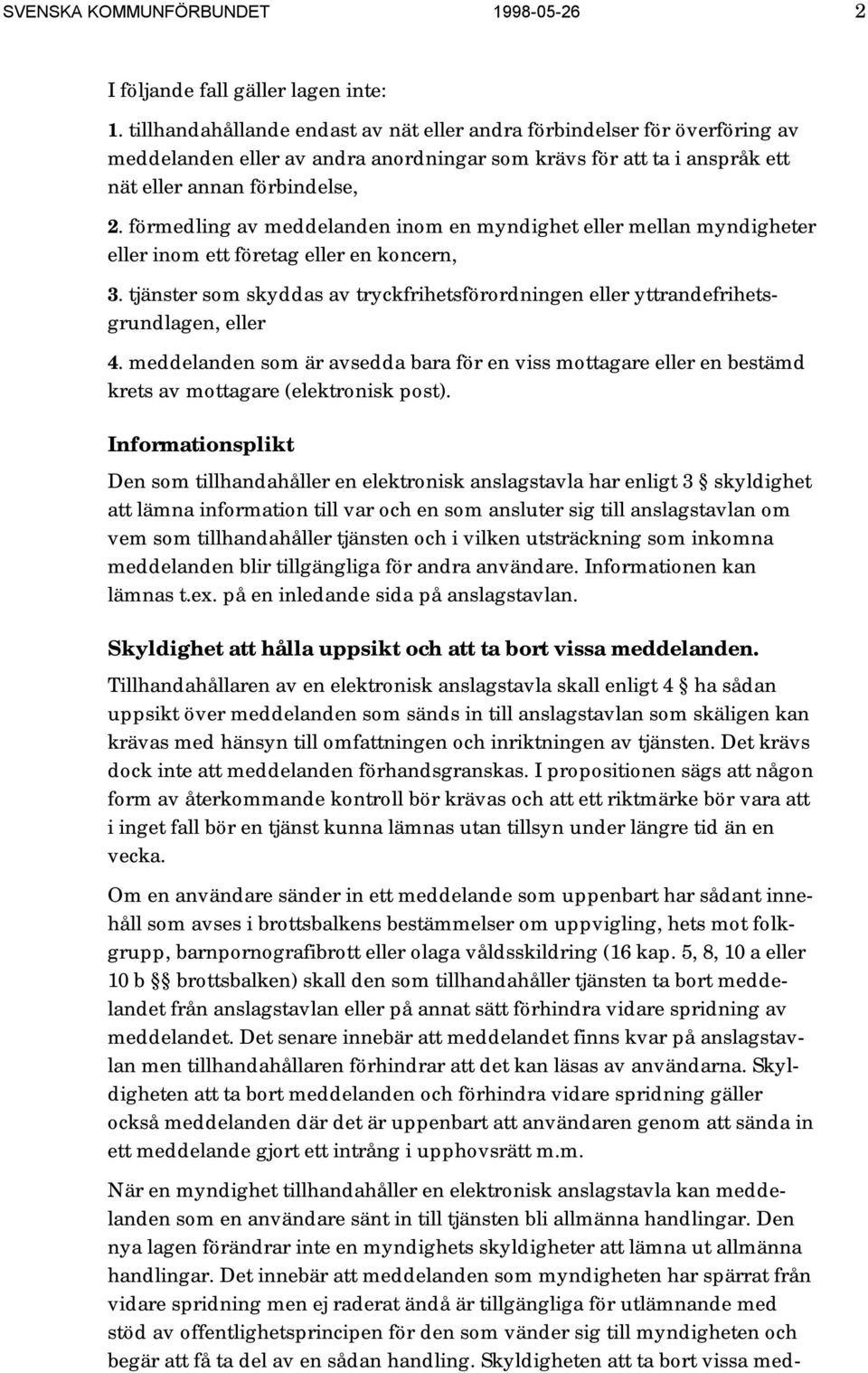 förmedling av meddelanden inom en myndighet eller mellan myndigheter eller inom ett företag eller en koncern, 3.