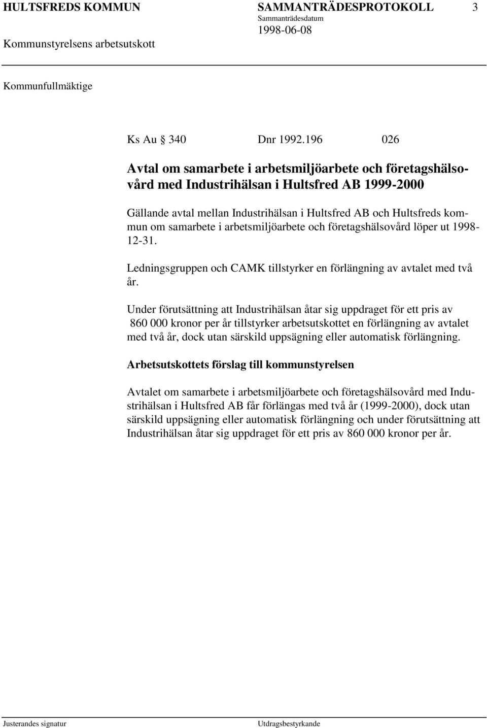 i arbetsmiljöarbete och företagshälsovård löper ut 1998-12-31. Ledningsgruppen och CAMK tillstyrker en förlängning av avtalet med två år.